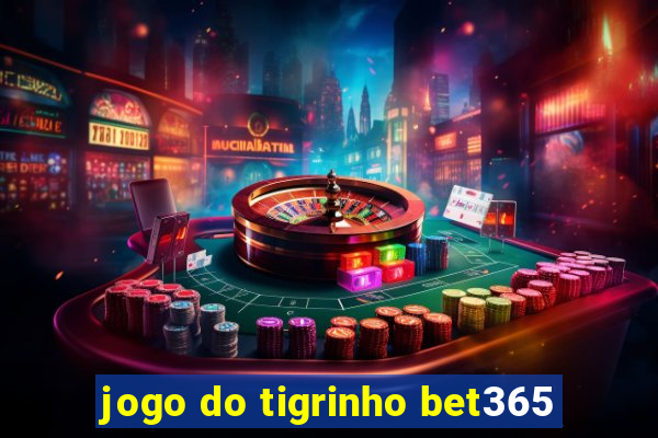 jogo do tigrinho bet365